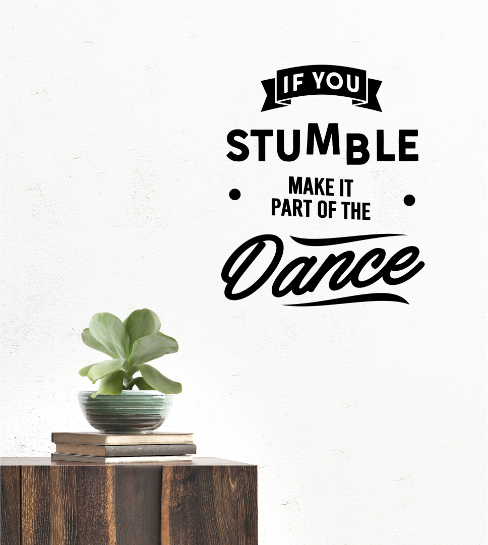 If you stumble, Make it part of the Dance - Wall Quote